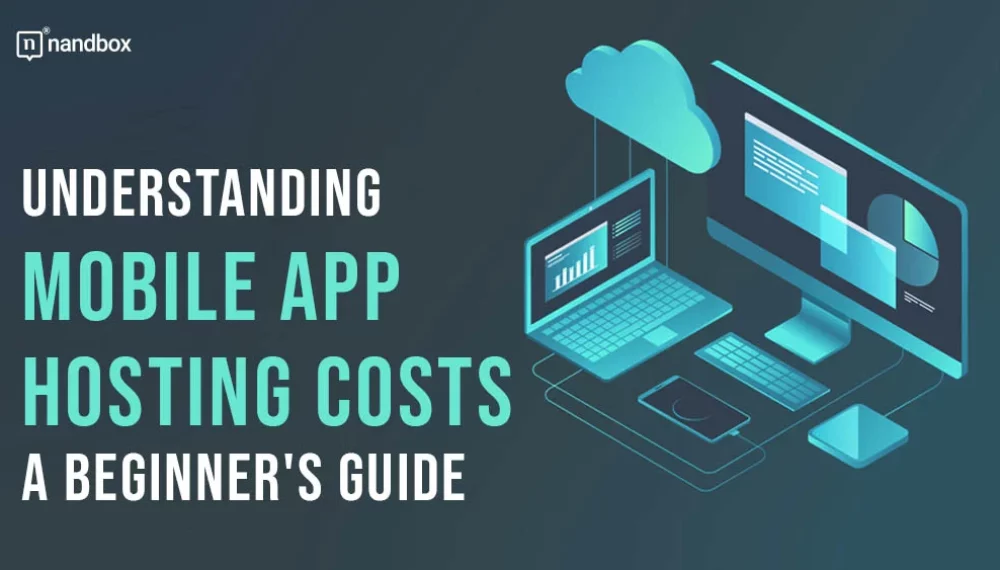 Understanding Mobile App Hosting Costs: A Beginner’s Guide