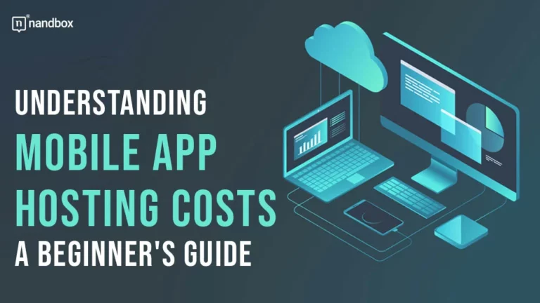 Understanding Mobile App Hosting Costs A Beginner’s Guide