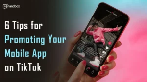 Read more about the article 6 Tips for Promoting Your Mobile App on TikTok