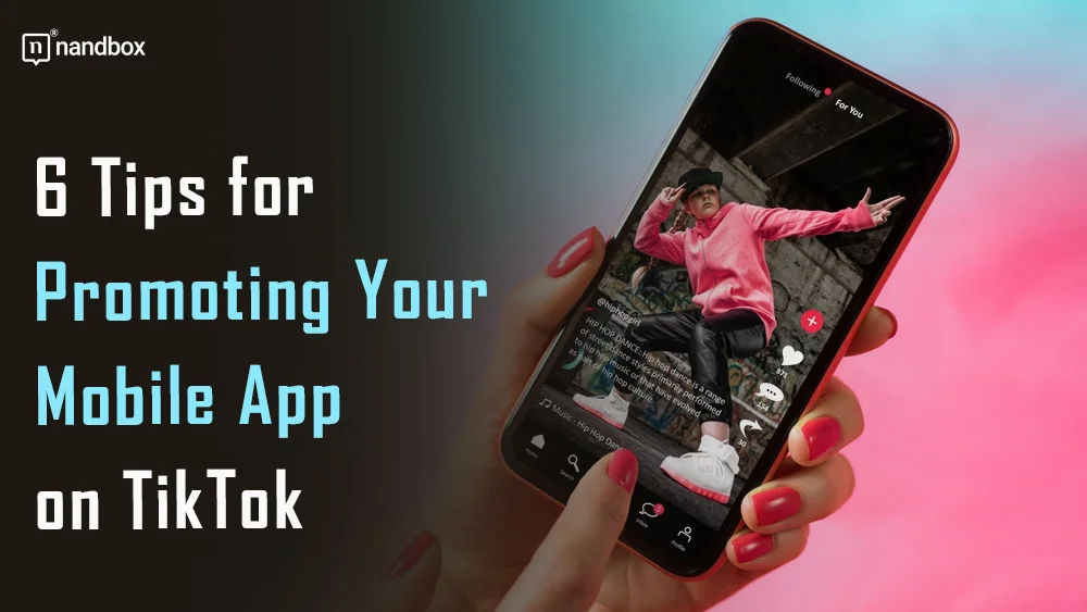 You are currently viewing 6 Tips for Promoting Your Mobile App on TikTok