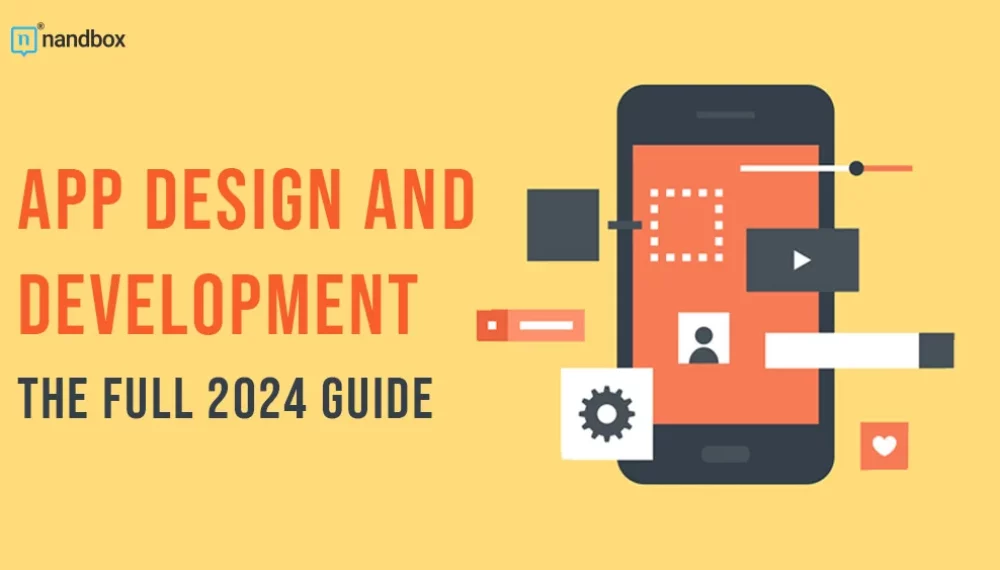 App Design and Development: The Full 2024 Guide