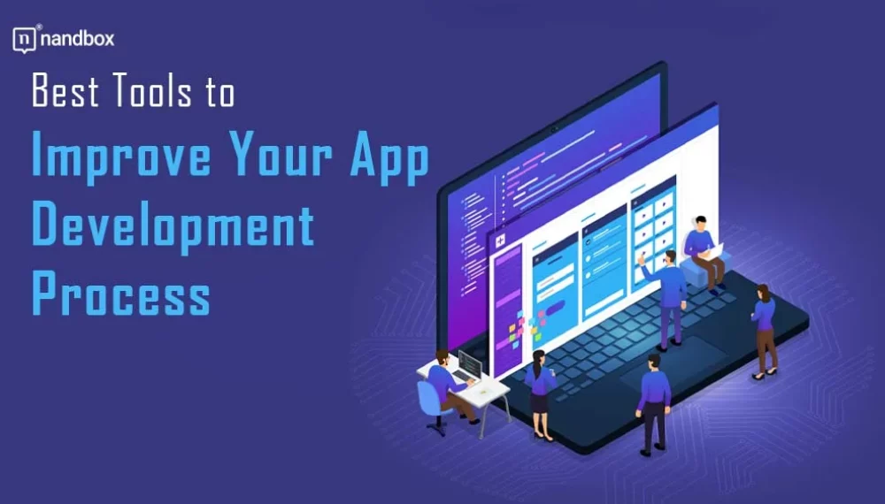 Best Tools to Improve Your App Development Process