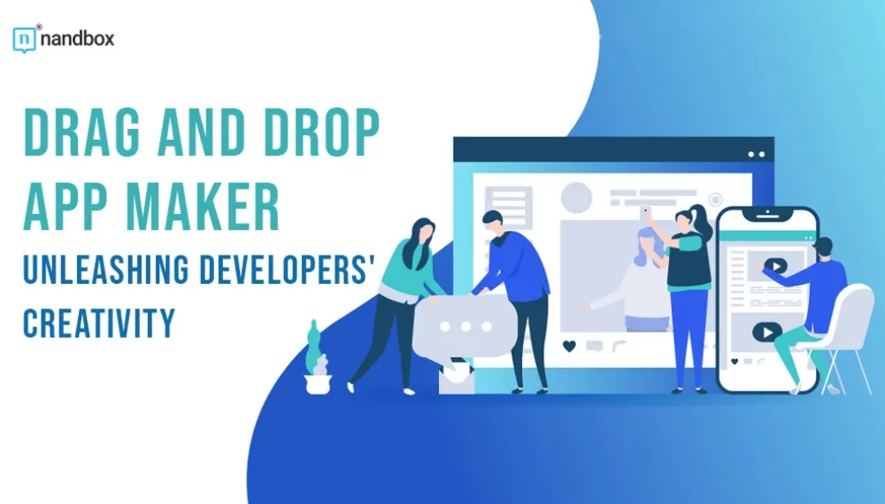 Drag and Drop App Maker: Unleashing Developers’ Creativity