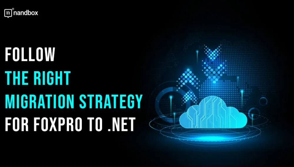 Follow the Right Migration Strategy for FoxPro to .NET