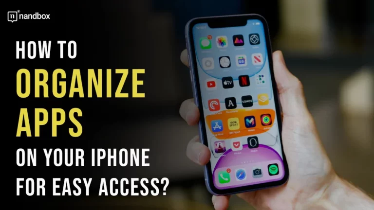 How To Organize Apps On Your iPhone For Easy Access