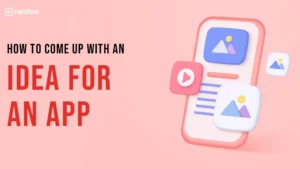 Read more about the article How to Come Up With an Idea For an App?