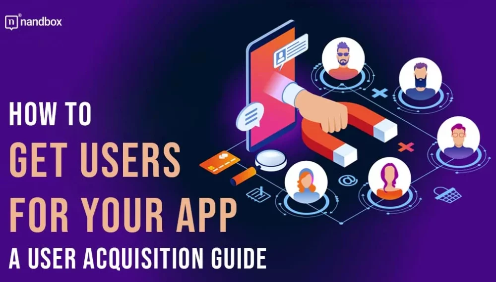 How to Get Users For Your App? A User Acquisition Guide