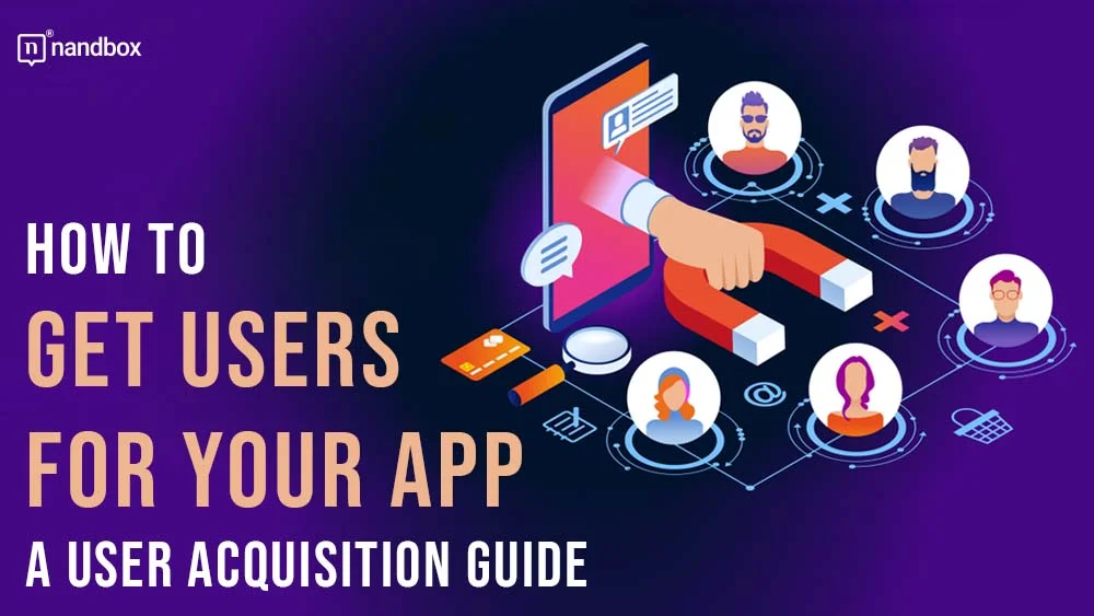 You are currently viewing How to Get Users For Your App? A User Acquisition Guide