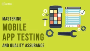 Read more about the article Mastering Mobile App Testing and Quality Assurance
