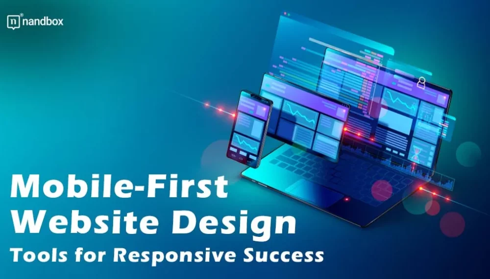 Mobile-First Website Design: Tools for Responsive Success