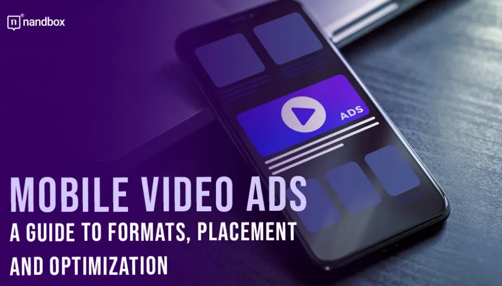 Mobile Video Ads: A Guide to Formats, Placement, and Optimization