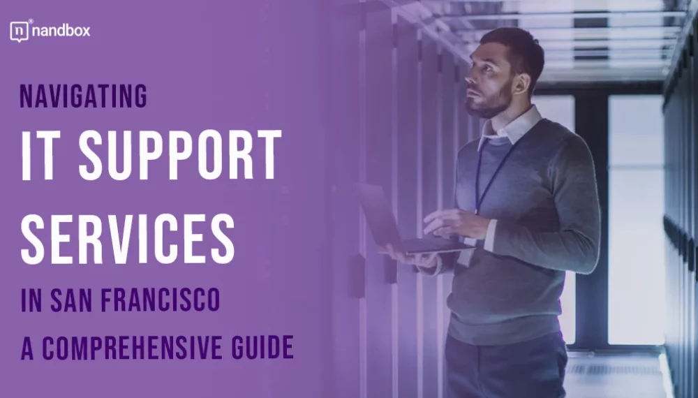 Navigating IT Support Services in San Francisco: A Comprehensive Guide