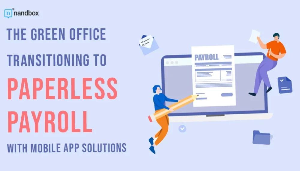 The Green Office: Transitioning to Paperless Payroll with Mobile App Solutions