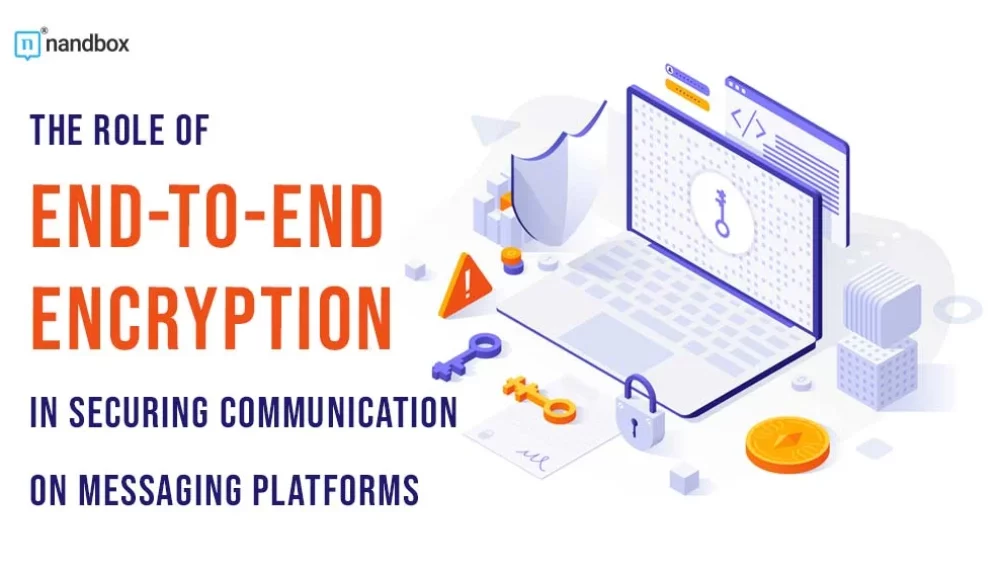 The Role of End-to-End Encryption in Securing Communication on Messaging Platforms