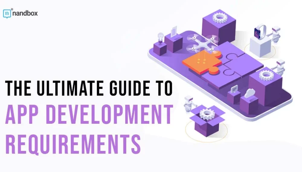 The Ultimate Guide to App Development Requirements