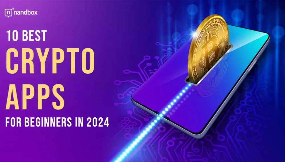10 Best Crypto Apps for Beginners in 2024
