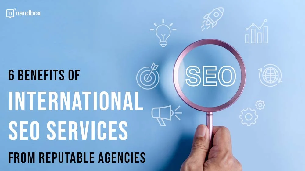 You are currently viewing 6 Benefits Of International SEO Services From Reputable Agencies