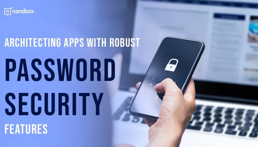 Architecting Apps with Robust Password Security Features