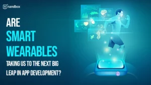 Read more about the article Are Smart Wearables Taking Us to the Next Big Leap in App Development?