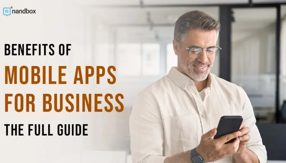 Benefits of Mobile Apps for Business: The Full Guide