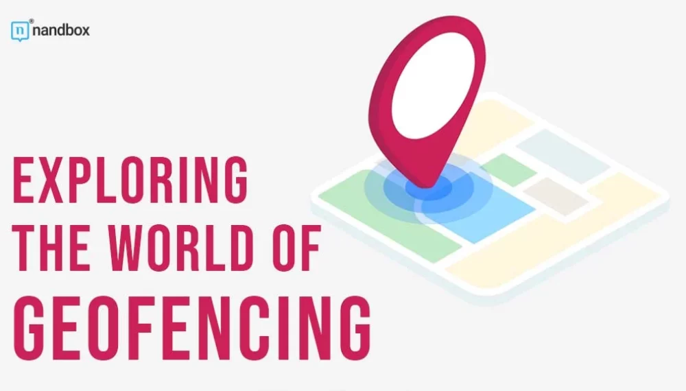 Unlocking Geofencing: Advantages and Best Practices for Effective Implementation