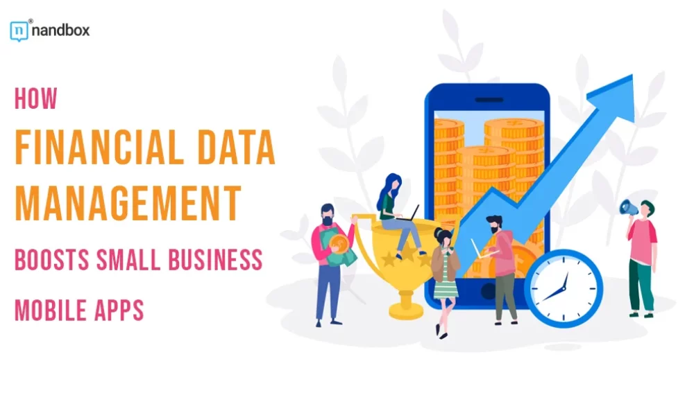 How Financial Data Management Boosts Small Business Mobile Apps