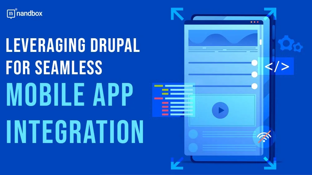 You are currently viewing Leveraging Drupal for Seamless Mobile App Integration