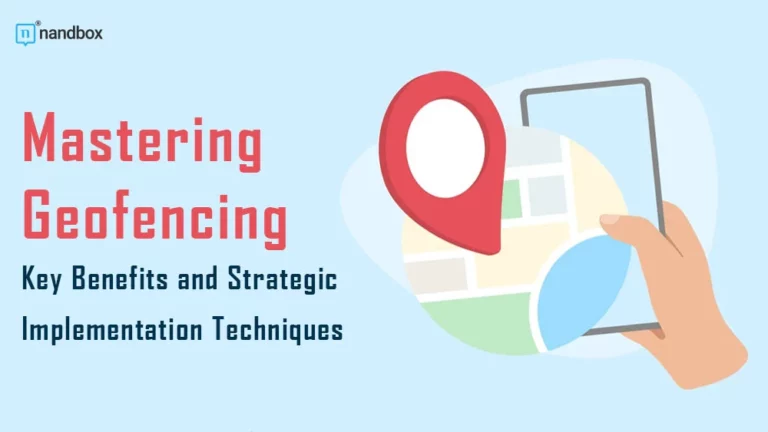 Mastering Geofencing Key Benefits and Strategic Implementation Techniques