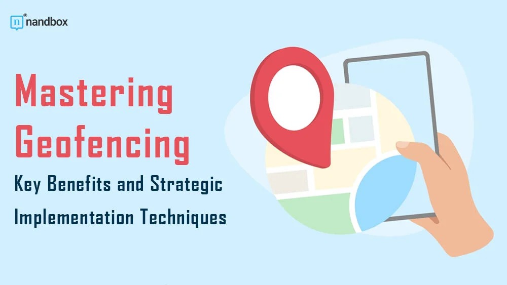 You are currently viewing Mastering Geofencing: Key Benefits and Strategic Implementation Techniques