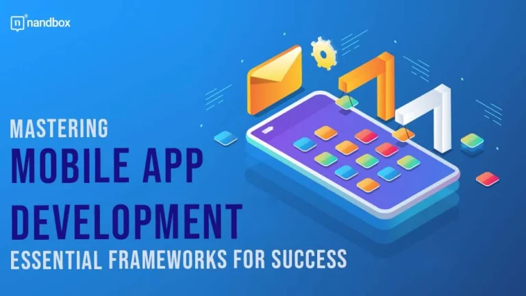 Mastering Mobile App Development Essential Frameworks for Success