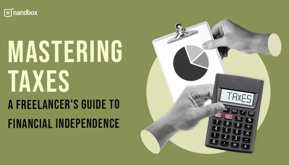 Mastering Taxes: A Freelancer’s Guide to Financial Independence
