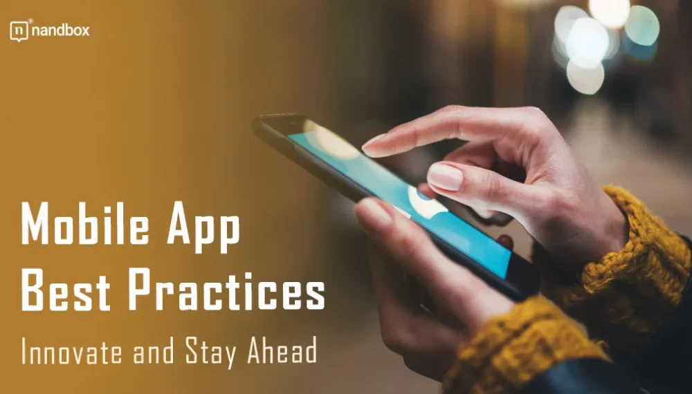 Mobile App Best Practices: Innovate and Stay Ahead