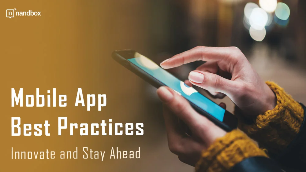You are currently viewing Mobile App Best Practices: Innovate and Stay Ahead