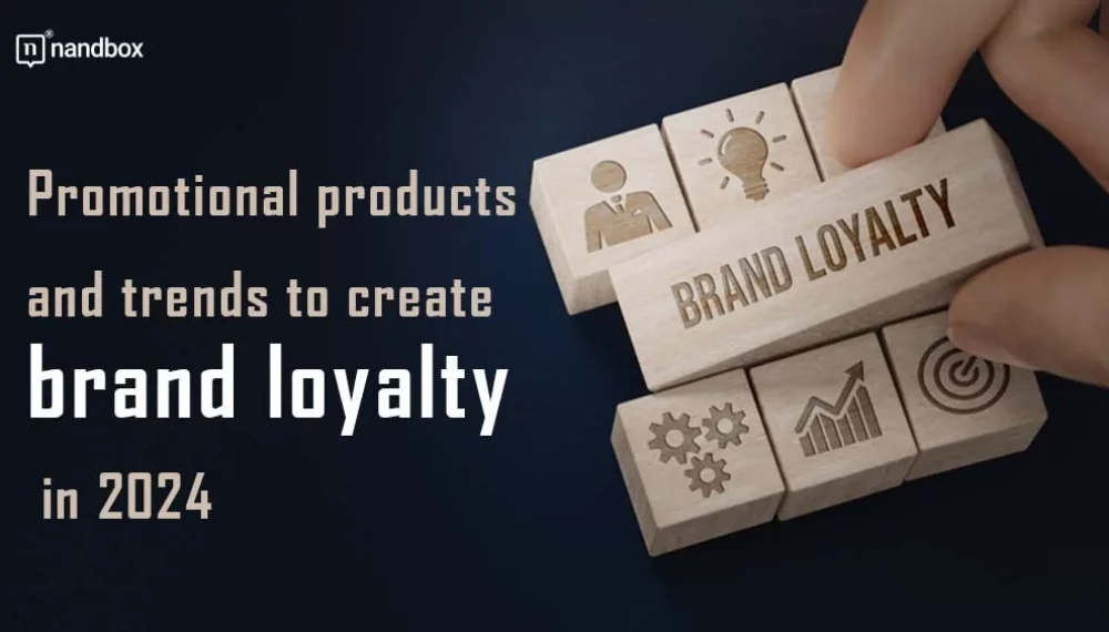 Promotional Products and Trends to Create Brand Loyalty in 2024