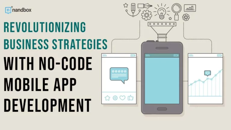 Revolutionizing Business Strategies with No-Code Mobile App Development