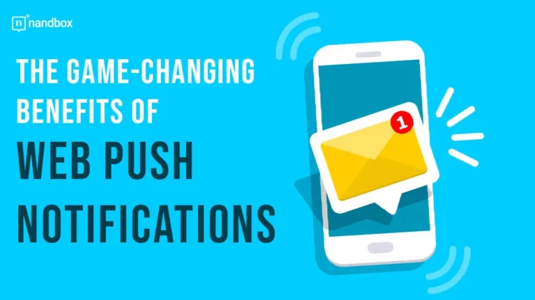 The Game-Changing Benefits Of Web Push Notifications 