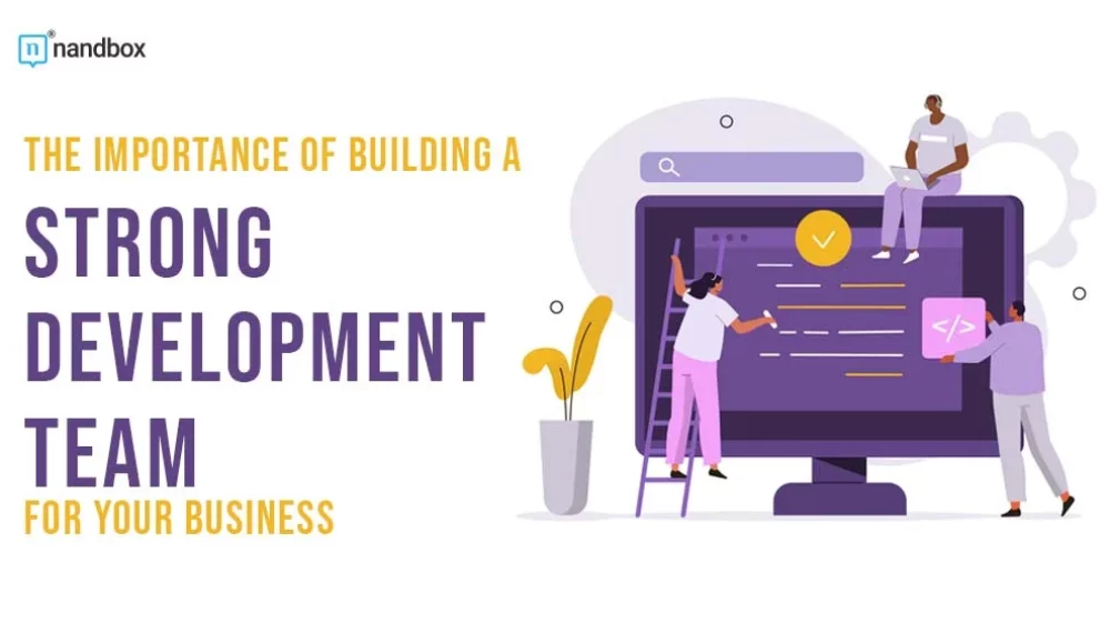 The Importance of Building a Strong Development Team for Your Business