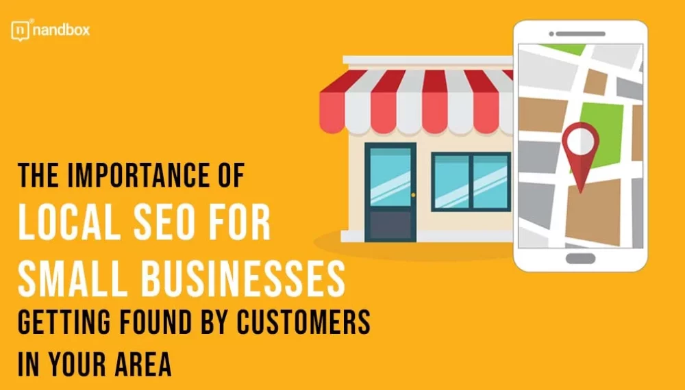The Importance of Local SEO for Small Businesses: Getting Found by Customers in Your Area