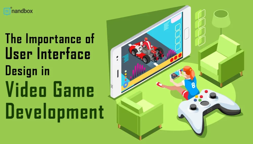 The Importance of User Interface Design in Video Game Development