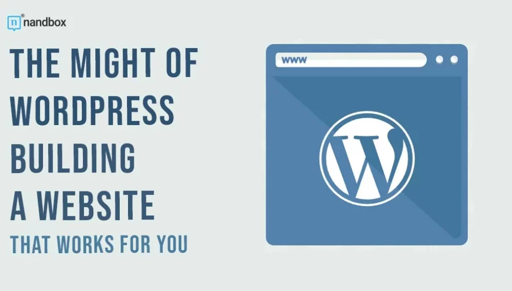 The Might of WordPress: Building a Website That Works for You