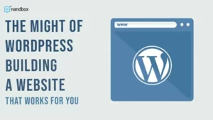 Read more about the article The Might of WordPress: Building a Website That Works for You