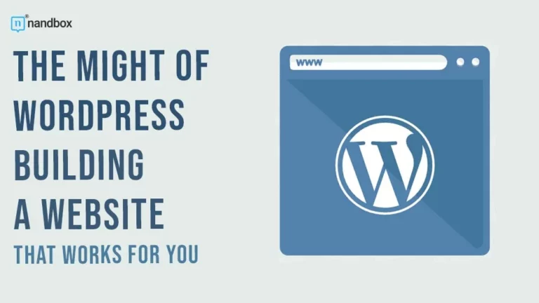 The Might of WordPress Building a Website That Works for You