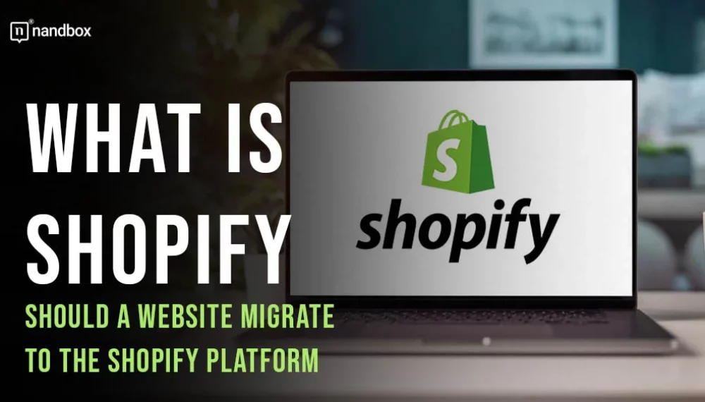 What is Shopify? Should a website migrate to the Shopify platform?