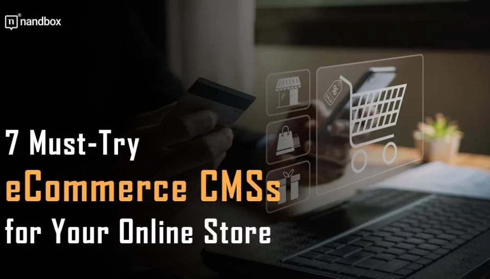 7 Must-Try eCommerce CMSs for Your Online Store