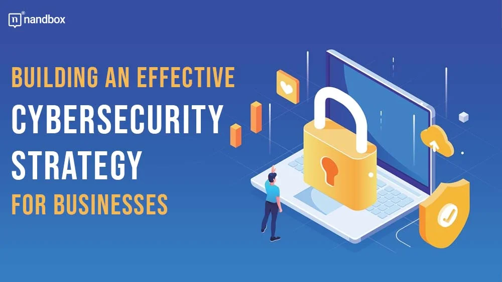 You are currently viewing Building an Effective Cybersecurity Strategy for Businesses