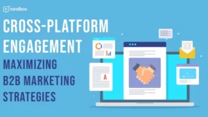Read more about the article Cross-Platform Engagement: Maximizing B2B Marketing Strategies