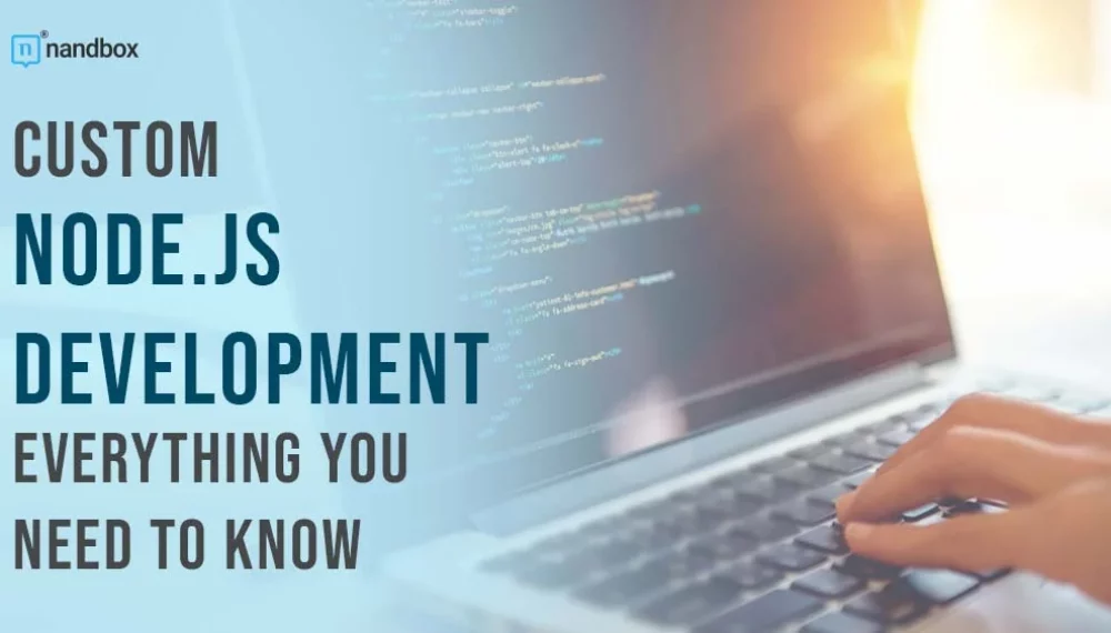 Custom Node.js Development: Everything You Need to Know