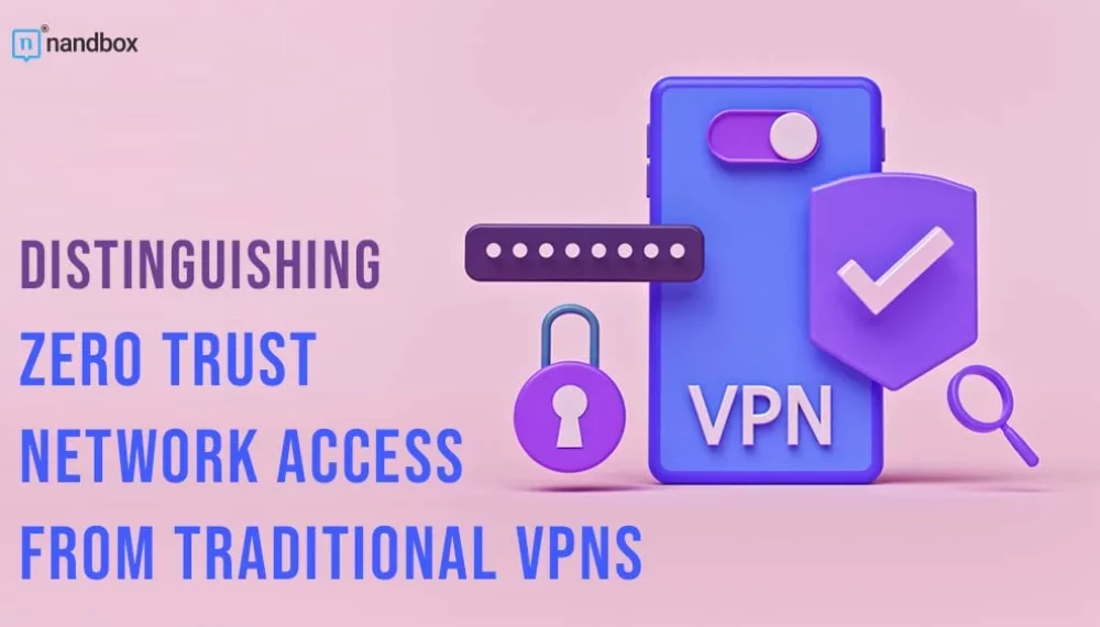 Distinguishing Zero Trust Network Access from Traditional VPNs