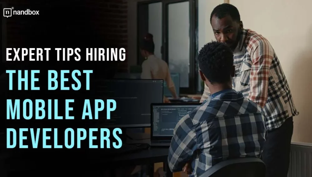 Expert Tips: Hiring the Best Mobile App Developers