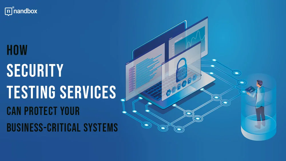 You are currently viewing How Security Testing Services Can Protect Your Business-Critical Systems